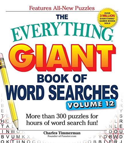 The Everything Giant Book of Word Searches, Volume 12: More than 300 puzzles for hours of word search fun! The Everything Giant Book of Word Searches, Volume 12: More than 300 puzzles for hours of word search fun!