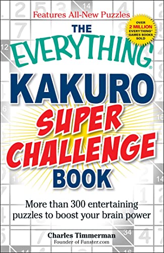 The Everything Kakuro Super Challenge Book: More than 300 entertaining puzzles to boost your brain power (Everything® Series)