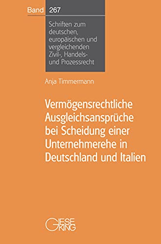 Vermögensrechtliche Ausgleichsansprüche bei Scheidung einer Unternehmerehe in Deutschland und Italien (Schriften zum deutschen, europäischen und vergleichenden Zivil-, Handels- und Prozessrecht) von Gieseking, E u. W