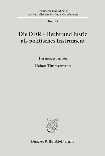 Die DDR - Recht und Justiz als politisches Instrument. Mit Tab. (Dokumente und Schriften der Europäischen Akademie Otzenhausen; EAO 89) von Duncker & Humblot GmbH