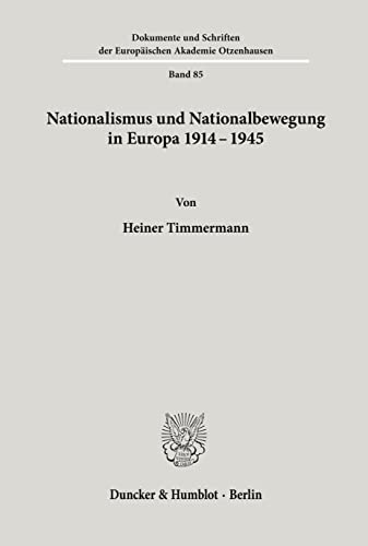 Nationalismus und Nationalbewegung in Europa 1914 - 1945. (Dokumente und Schriften der Europäischen Akademie Otzenhausen; EAO 85) von Duncker & Humblot