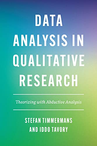Data Analysis in Qualitative Research: Theorizing with Abductive Analysis von University of Chicago Press