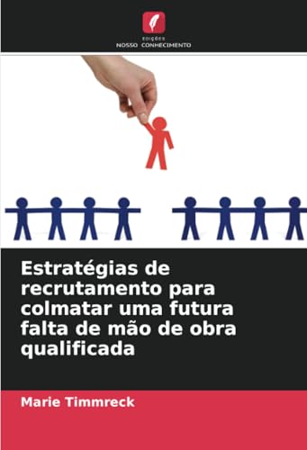 Estratégias de recrutamento para colmatar uma futura falta de mão de obra qualificada von Edições Nosso Conhecimento
