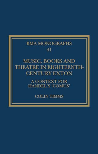 Music, Books and Theatre in Eighteenth-Century Exton: A Context for Handel's Comus (Royal Musical Association Monographs) von Routledge