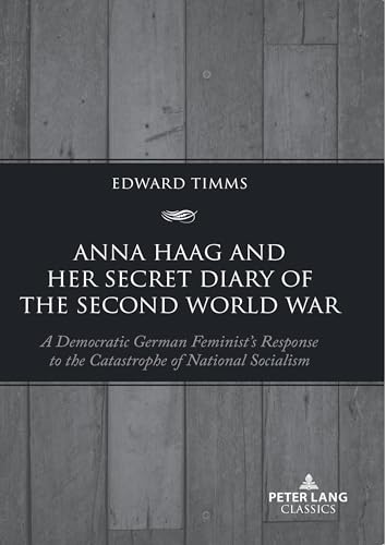 Anna Haag and her Secret Diary of the Second World War: A Democratic German Feminist’s Response to the Catastrophe of National Socialism