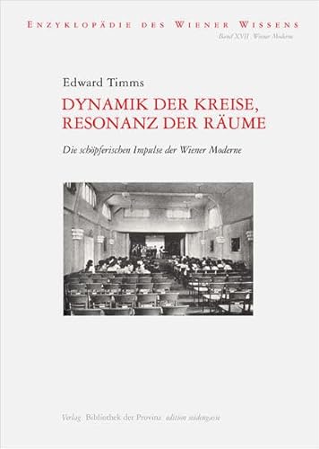 Dynamik der Kreise, Resonanz der Räume: Die schöpferischen Impulse der Wiener Moderne (Edition Seidengasse)