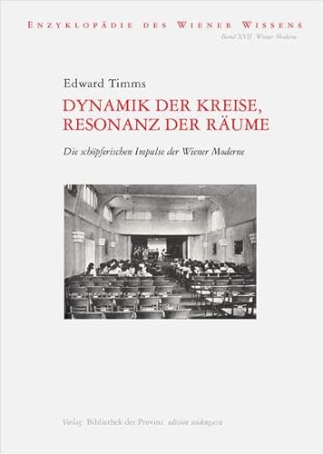 Dynamik der Kreise, Resonanz der Räume: Die schöpferischen Impulse der Wiener Moderne (edition seidengasse · Verlag Bibliothek der Provinz)