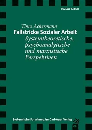 Fallstricke sozialer Arbeit: Systemtheoretische, psychoanalytische und marxistische Perspektiven von Auer-System-Verlag, Carl