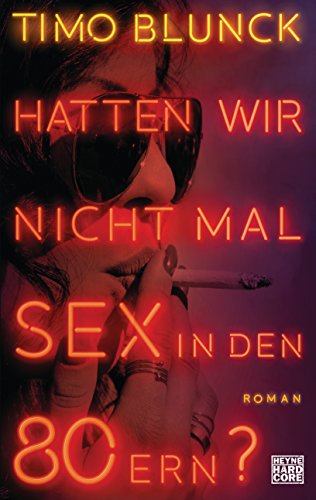 Hatten wir nicht mal Sex in den 80ern?: Roman von HEYNE