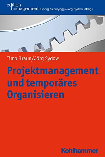 Projektmanagement und temporäres Organisieren (Kohlhammer Edition Management) von Kohlhammer