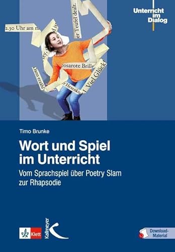 Wort und Spiel im Unterricht: Vom Sprachspiel über Poetry Slam zur Rhapsodie