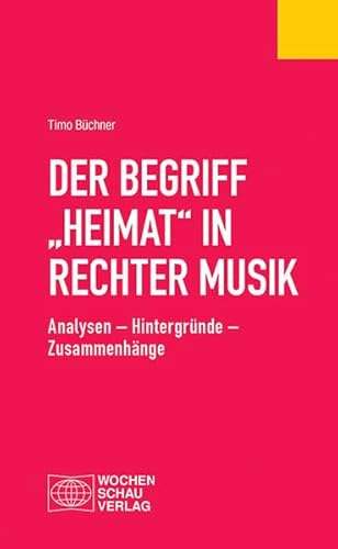 Der Begriff "Heimat" in rechter Musik: Analysen – Hintergründe – Zusammenhänge (Politisches Fachbuch)