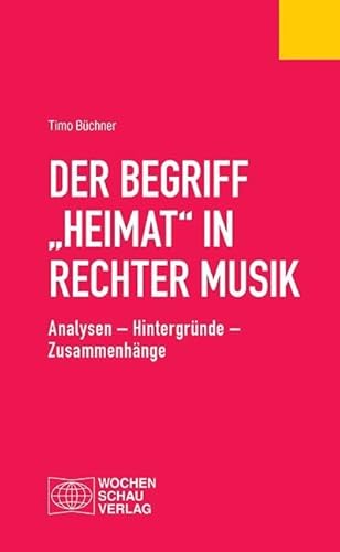 Der Begriff "Heimat" in rechter Musik: Analysen – Hintergründe – Zusammenhänge (Politisches Fachbuch)