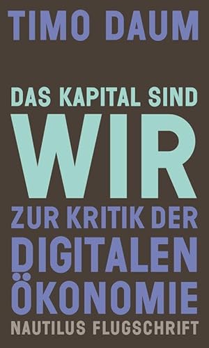 Das Kapital sind wir: Zur Kritik der digitalen Ökonomie (Nautilus Flugschrift)