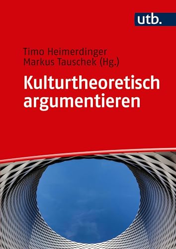 Kulturtheoretisch argumentieren: Ein Arbeitsbuch