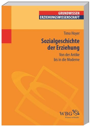 Sozialgeschichte der Erziehung: Von der Antike bis in die Moderne (Grundwissen Erziehungswissenschaft) (Erziehungswissenschaft kompakt) von wbg academic