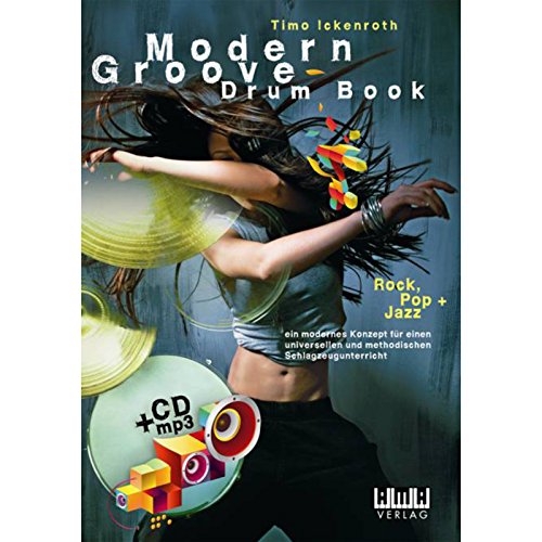 Modern Groove - Drum Book: Rock, Pop + Jazz. Ein modernes Konzept für einen universellen und methodischen Schlagzeugunterricht
