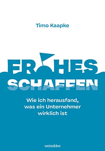 Frohes schaffen: Wie ich herausfand, was ein Unternehmer wirklich ist von Orgshop GmbH