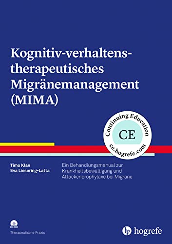 Kognitiv-verhaltenstherapeutisches Migränemanagement (MIMA): Ein Behandlungsmanual zur Krankheitsbewältigung und Attackenprophylaxe bei Migräne (Therapeutische Praxis) von Hogrefe Verlag GmbH + Co.