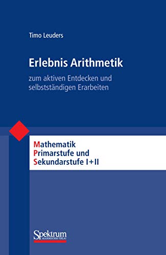 Erlebnis Arithmetik: - zum aktiven Entdecken und selbstständigen Erarbeiten (Mathematik Primarstufe und Sekundarstufe I + II) von Spektrum Akademischer Verlag