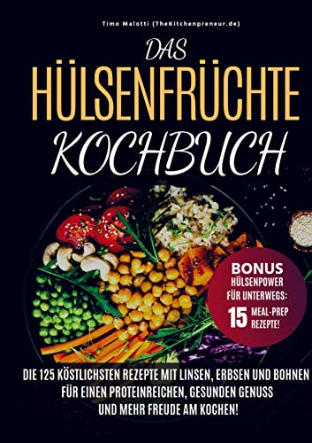 Das Hülsenfrüchte-Kochbuch: Die 125 köstlichsten Rezepte mit Linsen, Erbsen und Bohnen - Für einen proteinreichen, gesunden Genuss und mehr Freude am Kochen Das Hülsenfrüchte-Kochbuch: Die 125 köstlichsten Rezepte mit Linsen, Erbsen und Bohnen - Für einen proteinreichen, gesunden Genuss und mehr Freude am Kochen