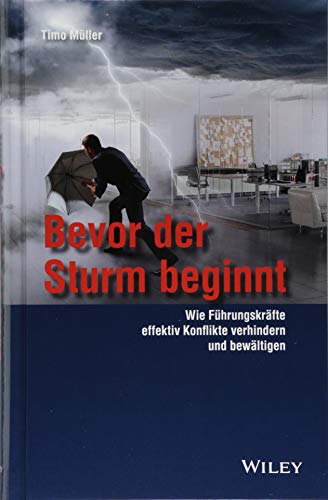 Bevor der Sturm beginnt: Wie Führungskräfte effektiv Konflikte verhindern und bewältigen Bevor der Sturm beginnt: Wie Führungskräfte effektiv Konflikte verhindern und bewältigen