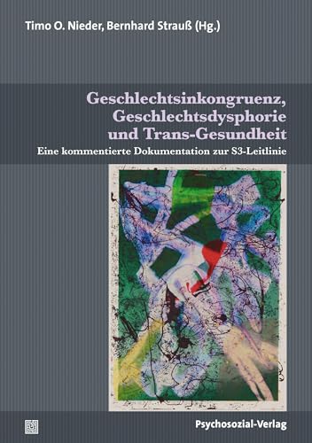 Geschlechtsinkongruenz, Geschlechtsdysphorie und Trans-Gesundheit: Eine kommentierte Dokumentation zur S3-Leitlinie (Beiträge zur Sexualforschung)