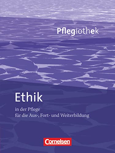 Pflegiothek - Für die Aus-, Fort- und Weiterbildung - Einführung und Vertiefung für die Aus-, Fort-, und Weiterbildung: Ethik in der Pflege - Fachbuch