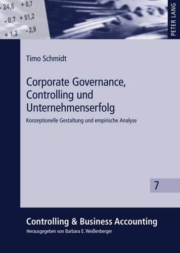 Corporate Governance, Controlling und Unternehmenserfolg: Konzeptionelle Gestaltung und empirische Analyse (Controlling & Business Accounting, Band 7)