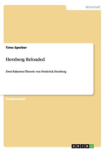 Herzberg Reloaded: Zwei-Faktoren-Theorie von Frederick Herzberg Herzberg Reloaded: Zwei-Faktoren-Theorie von Frederick Herzberg
