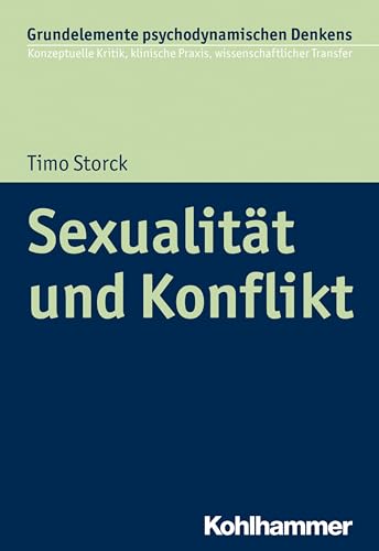 Sexualität und Konflikt (Grundelemente psychodynamischen Denkens: Konzeptuelle Kritik, klinische Praxis, wissenschaftlicher Transfer, 2, Band 2) von Kohlhammer W.