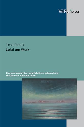 Spiel am Werk: Eine psychoanalytisch-begriffskritische Untersuchung künstlerischer Arbeitsprozesse