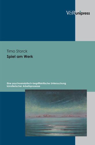 Spiel am Werk: Eine psychoanalytisch-begriffskritische Untersuchung künstlerischer Arbeitsprozesse Spiel am Werk: Eine psychoanalytisch-begriffskritische Untersuchung künstlerischer Arbeitsprozesse