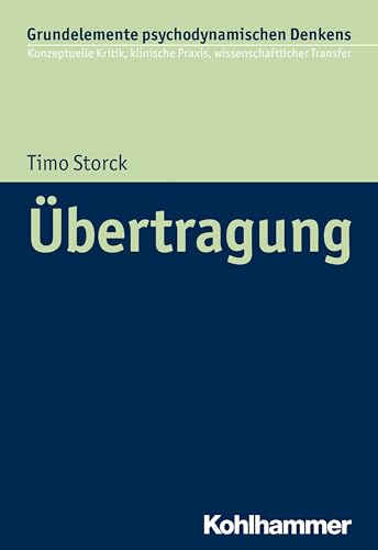 Übertragung (Grundelemente psychodynamischen Denkens: Konzeptuelle Kritik, klinische Praxis, wissenschaftlicher Transfer, 5, Band 5) von Kohlhammer