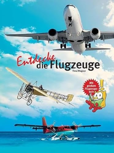 Entdecke die Flugzeuge: Mit großem Flugzeugequiz (Entdecke - Die Reihe mit der Eule: Kindersachbuchreihe) von NTV Natur und Tier-Verlag