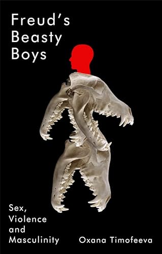 Freud's Beasty Boys: Sex, Violence and Masculinity