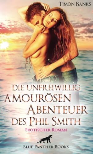 Die unfreiwillig amourösen Abenteuer des Phil Smith | Erotischer Roman: Leidenschaftlich bricht Phil alle Tabus … (Erotik Romane) von Blue Panther Books