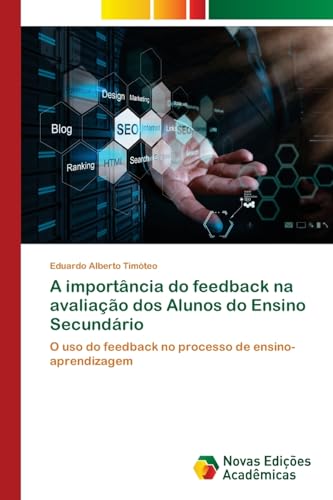 A importância do feedback na avaliação dos Alunos do Ensino Secundário: O uso do feedback no processo de ensino-aprendizagem von Novas Edições Acadêmicas
