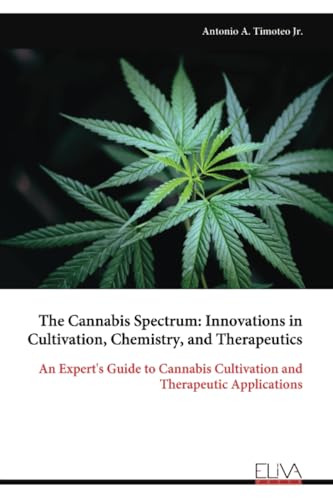 The Cannabis Spectrum: Innovations in Cultivation, Chemistry, and Therapeutics: An Expert's Guide to Cannabis Cultivation and Therapeutic Applications von Eliva Press