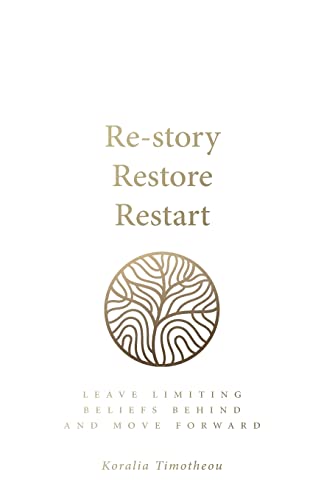 Re-story, Restore, Restart: Leave limiting beliefs behind and move forward von Rethink Press