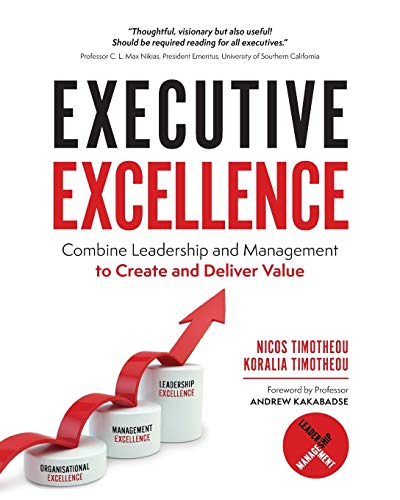 Executive Excellence: Combine Leadership and Management to Create and Deliver Value
