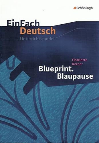 EinFach Deutsch Unterrichtsmodelle: Charlotte Kerner: Blueprint. Blaupause: Klassen 8 - 10 von Westermann Bildungsmedien Verlag GmbH