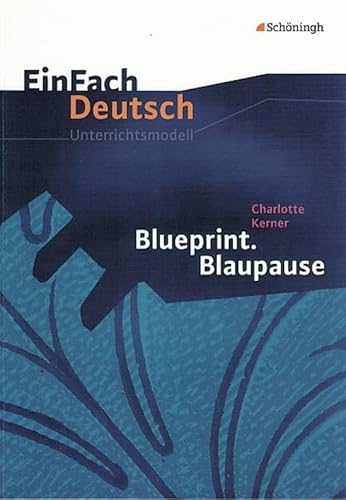 EinFach Deutsch Unterrichtsmodelle: Charlotte Kerner: Blueprint. Blaupause: Klassen 8 - 10 EinFach Deutsch Unterrichtsmodelle: Charlotte Kerner: Blueprint. Blaupause: Klassen 8 - 10