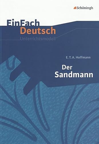 EinFach Deutsch Unterrichtsmodelle: E.T.A. Hoffmann: Der Sandmann: Gymnasiale Oberstufe von Westermann Bildungsmedien Verlag GmbH