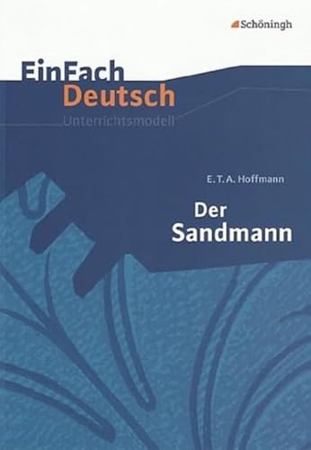 EinFach Deutsch Unterrichtsmodelle: E.T.A. Hoffmann: Der Sandmann: Gymnasiale Oberstufe EinFach Deutsch Unterrichtsmodelle: E.T.A. Hoffmann: Der Sandmann: Gymnasiale Oberstufe von SCHÖNINGH VERLAG IM WESTERMANN SCHULBUCH