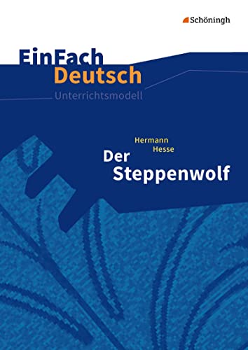 EinFach Deutsch Unterrichtsmodelle: Hermann Hesse: Der Steppenwolf Gymnasiale Oberstufe: Neubearbeitung: Gymnasiale Oberstufe. von Westermann Bildungsmedien Verlag GmbH