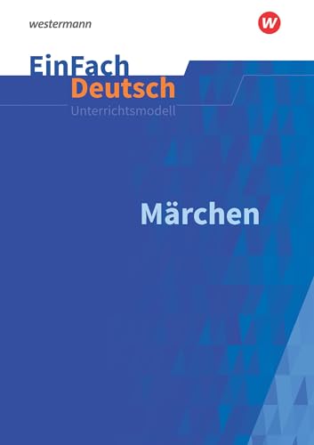 EinFach Deutsch Unterrichtsmodelle: Märchen Klassen 5 - 7 von Westermann Bildungsmedien Verlag GmbH