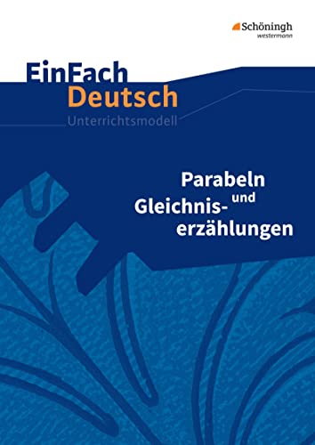 EinFach Deutsch Unterrichtsmodelle: Parabeln und Gleichniserzählungen Klassen 8 - 13: Gymnasiale Oberstufe von SCHÖNINGH VERLAG IM WESTERMANN SCHULBUCH