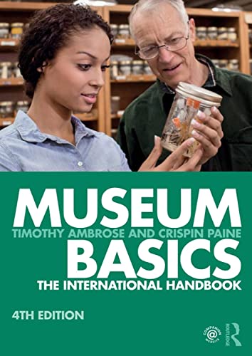 Museum Basics: The International Handbook (Heritage: Care-Preservation-Management)