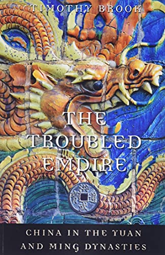 The Troubled Empire: China in the Yuan and Ming Dynasties (History of Imperial China, 5)